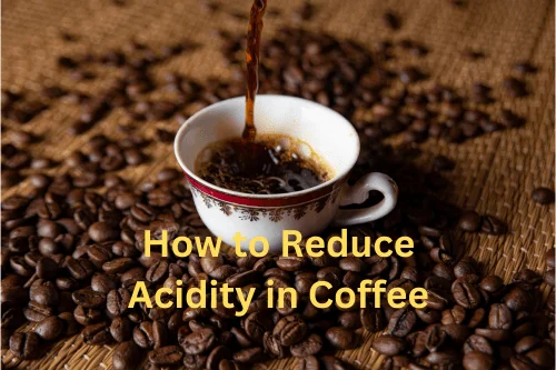 How to Reduce Acidity in Coffee